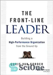 دانلود کتاب The Front-Line Leader: Building a High-Performance Organization from the Ground Up – رهبر خط مقدم: ایجاد یک سازمان...