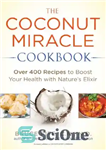 دانلود کتاب The Coconut Miracle Cookbook: Over 400 Recipes to Boost Your Health with Nature’s Elixir – کتاب آشپزی معجزه...