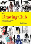 دانلود کتاب The Drawing Club: Master the Art of Drawing Characters from Life – باشگاه طراحی: در هنر ترسیم شخصیت...