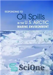 دانلود کتاب Responding to Oil Spills in the U.S. Arctic Marine Environment – واکنش به نشت نفت در محیط دریایی...