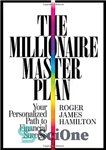 دانلود کتاب The Millionaire Master Plan: Your Personalized Path to Financial Success – برنامه جامع میلیونر: مسیر شخصی شما برای...