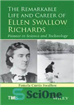 دانلود کتاب The Remarkable Life and Career of Ellen Swallow Richards: Pioneer in Science and Technology – زندگی و حرفه...