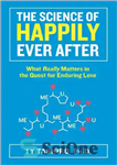 دانلود کتاب The Science of Happily Ever After: What Really Matters in the Quest for Enduring Love – علم خوشبختی...