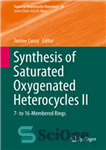 دانلود کتاب Synthesis of Saturated Oxygenated Heterocycles II: 7- to 16-Membered Rings – سنتز هتروسیکل های اشباع شده با اکسیژن...