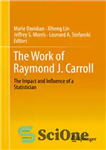 دانلود کتاب The Work of Raymond J. Carroll: The Impact and Influence of a Statistician – کار ریموند جی. کارول:...