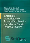 دانلود کتاب Sustainable Intensification to Advance Food Security and Enhance Climate Resilience in Africa – تشدید پایدار برای پیشبرد امنیت...