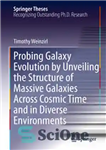 دانلود کتاب Probing Galaxy Evolution by Unveiling the Structure of Massive Galaxies Across Cosmic Time and in Diverse Environments –...