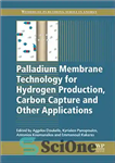 دانلود کتاب Palladium Membrane Technology for Hydrogen Production, Carbon Capture and Other Applications Principles, Energy Production and Other Applications –...