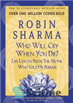 دانلود کتاب Who Will Cry When You Die: Life Lessons From The Monk Who Sold His Ferrari – چه کسی...