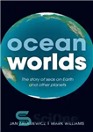 دانلود کتاب Ocean Worlds: The story of seas on Earth and other planets – Ocean Worlds: داستان دریاها روی زمین...