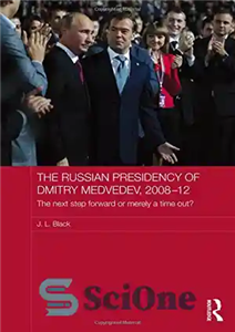دانلود کتاب The Russian Presidency of Dmitry Medvedev, 2008-2012: Next Step Forward or Merely a Time Out ریاست... 