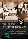 دانلود کتاب Way of the Ancient Healer: Sacred Teachings from the Philippine Ancestral Traditions – راه درمانگر باستانی: آموزه های...