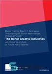 دانلود کتاب The Berlin Creative Industries: An Empirical Analysis of Future Key Industries – صنایع خلاق برلین: تحلیل تجربی صنایع...