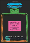 دانلود کتاب The Secret of Chanel No. 5: The Intimate History of the World’s Most Famous Perfume – راز شانل...