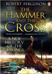 دانلود کتاب The Hammer and the Cross: A New History of the Vikings – چکش و صلیب: تاریخ جدیدی از...