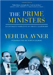 دانلود کتاب The Prime Ministers: An Intimate Narrative of Israeli Leadership – نخست وزیران: روایتی صمیمی از رهبری اسرائیل