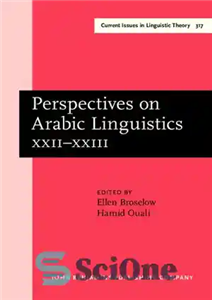 دانلود کتاب Perspectives on Arabic Linguistics: Papers from the annual symposia on Arabic Linguistics. Volume XXII-XXIII: College Park, Maryland, 2008...