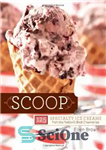 دانلود کتاب Scoop: 125 Specialty Ice Creams from the Nation’s Best Creameries – اسکوپ: 125 بستنی تخصصی از بهترین خامه...