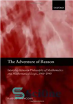 دانلود کتاب The Adventure of Reason: Interplay Between Philosophy of Mathematics and Mathematical Logic, 1900-1940 – ماجراجویی عقل: تعامل بین...