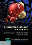 دانلود کتاب The Nanotechnology Challenge: Creating Legal Institutions for Uncertain Risks – چالش فناوری نانو: ایجاد نهادهای قانونی برای خطرات...