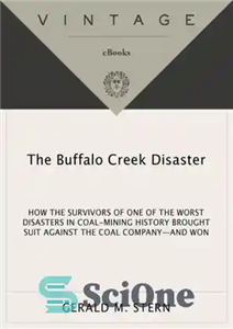 دانلود کتاب The Buffalo Creek Disaster: How the Survivors of One of the Worst Disasters in Coal-Mining History Brought S...