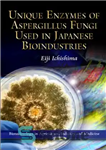 دانلود کتاب Unique Enzymes of Aspergillus Fungi Used in Japanese Bioindustries – آنزیم های منحصر به فرد قارچ آسپرژیلوس مورد...