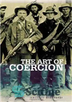 دانلود کتاب The Art of Coercion: The Primitive Accumulation and Management of Coercive Power – هنر اجبار: انباشت اولیه و...