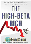 دانلود کتاب The High-Beta Rich: How the Manic Wealthy Will Take Us to the Next Boom, Bubble, and Bust –...
