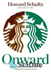 دانلود کتاب Onward: How Starbucks Fought for Its Life Without Losing Its Soul – به بعد: چگونه استارباکس برای زندگی... 