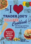 دانلود کتاب The I Love Trader Joe’s College Cookbook: 150 Cheap and Easy Gourmet Recipes – کتاب آشپزی کالج I...