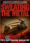 دانلود کتاب Sweating the Metal: Flying Under Fire – عرق کردن فلز: پرواز زیر آتش