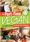 دانلود کتاب The Part-Time Vegan: 201 Yummy Recipes that Put the Fun in Flexitarian – وگان پاره وقت: 201 دستور...