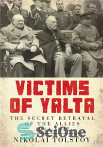 دانلود کتاب Victims of Yalta: The Secret Betrayal of the Allies: 1944-1947 – قربانیان یالتا: خیانت پنهانی متفقین: 1944-1947 