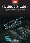 دانلود کتاب Killing Bin Laden – Operation Neptune Spear 2011 – کشتن بن لادن – عملیات نپتون نیزه 2011