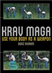 دانلود کتاب Krav Maga: Use Your Body as a Weapon – کراو ماگا: از بدن خود به عنوان یک سلاح...