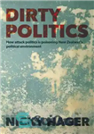 دانلود کتاب Dirty politics : how attack politics is poisoning New Zealand’s political environment – سیاست کثیف: چگونه سیاست حمله...