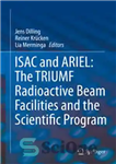 دانلود کتاب ISAC and ARIEL: The TRIUMF Radioactive Beam Facilities and the Scientific Program – ISAC و ARIEL: تاسیسات پرتو...