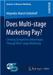 دانلود کتاب Does Multi-stage Marketing Pay: Creating Competitive Advantages Through Multi-stage Marketing – آیا بازاریابی چند مرحله ای سود دارد؟:...