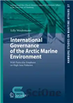 دانلود کتاب International Governance of the Arctic Marine Environment: With Particular Emphasis on High Seas Fisheries – حاکمیت بین المللی...