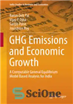 دانلود کتاب GHG Emissions and Economic Growth: A Computable General Equilibrium Model Based Analysis for India – انتشار گازهای گلخانه...