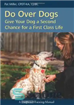 دانلود کتاب Do over Dogs: Give Your Dog a Second Chance for a First Class Life – بیش از سگ...