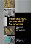 دانلود کتاب Microbial Metal and Metalloid Metabolism: Advances and Applications – متابولیسم فلز و متالوئید میکروبی: پیشرفت ها و کاربردها