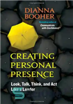 دانلود کتاب Creating Personal Presence: Look, Talk, Think, and Act Like a Leader – ایجاد حضور شخصی: نگاه کنید، صحبت...