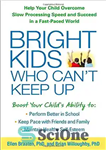 دانلود کتاب Bright Kids Who Can’t Keep Up: Help Your Child Overcome Slow Processing Speed and Succeed in a Fast-Paced...