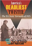 دانلود کتاب America’s Deadliest Twister: The Tri-State Tornado of 1925 – مرگبارترین چرخنده آمریکا: گردباد سه ایالتی 1925