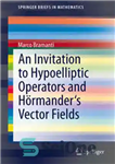 دانلود کتاب An Invitation to Hypoelliptic Operators and Hrmander’s Vector Fields – دعوت به عملگرهای Hypoelliptic و فیلدهای برداری Hrmander
