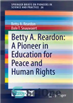 دانلود کتاب Betty A. Reardon: A Pioneer in Education for Peace and Human Rights – Betty A. Reardon: یک پیشگام...