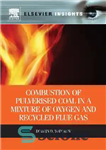 دانلود کتاب Combustion of Pulverised Coal in a Mixture of Oxygen and Recycled Flue Gas – احتراق زغال سنگ پالور...