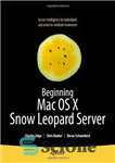 دانلود کتاب Beginning Mac OS X Snow Leopard Server: From Solo Install to Enterprise Integration – آغاز سرور Mac OS...