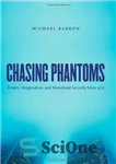 دانلود کتاب Chasing Phantoms: Reality, Imagination, and Homeland Security Since 9/11 – تعقیب فانتوم ها: واقعیت، تخیل و امنیت داخلی...